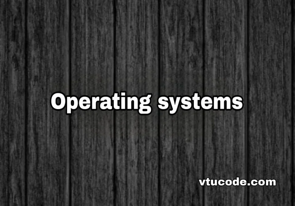 Operating Systems BCS303