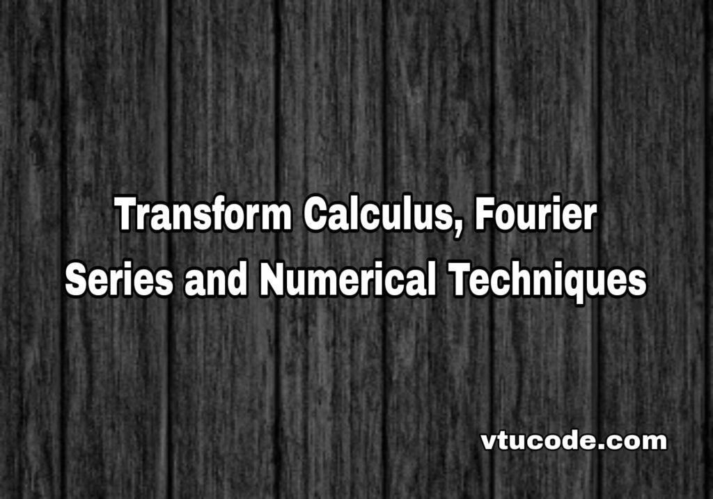 Transform Calculus Fourier Series and Numerical Techniques 21MAT31