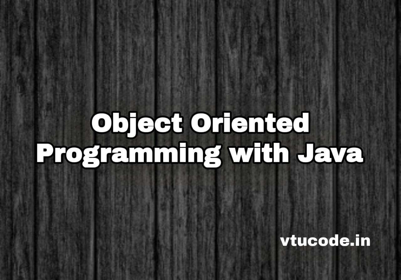 Object Oriented Programming with JAVA BCS306A