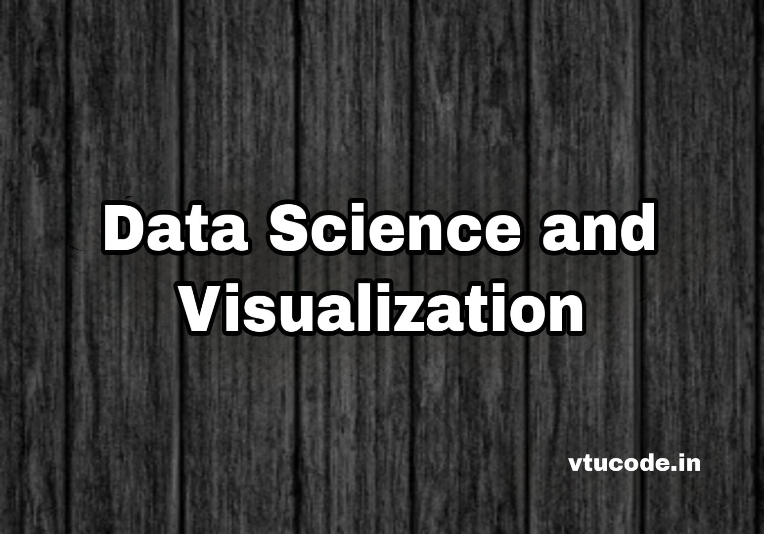 Data Science and Visualization 21CS644