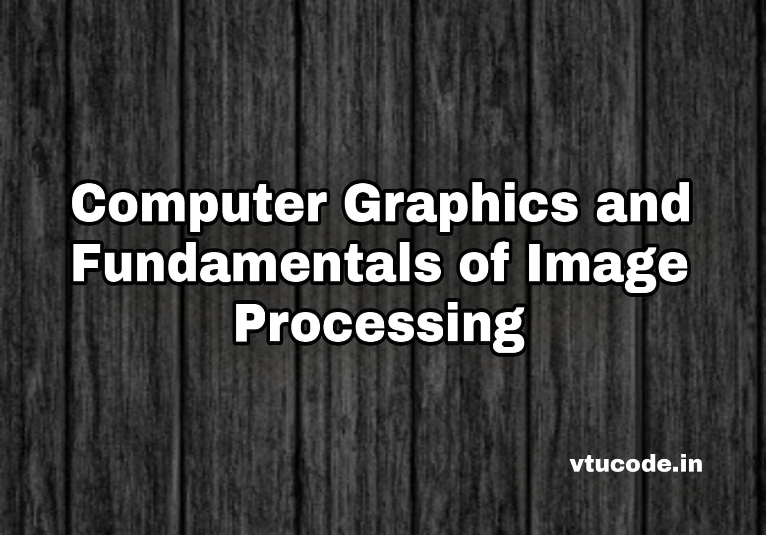 Computer Graphics and Fundamentals of Image Processing 21CS63