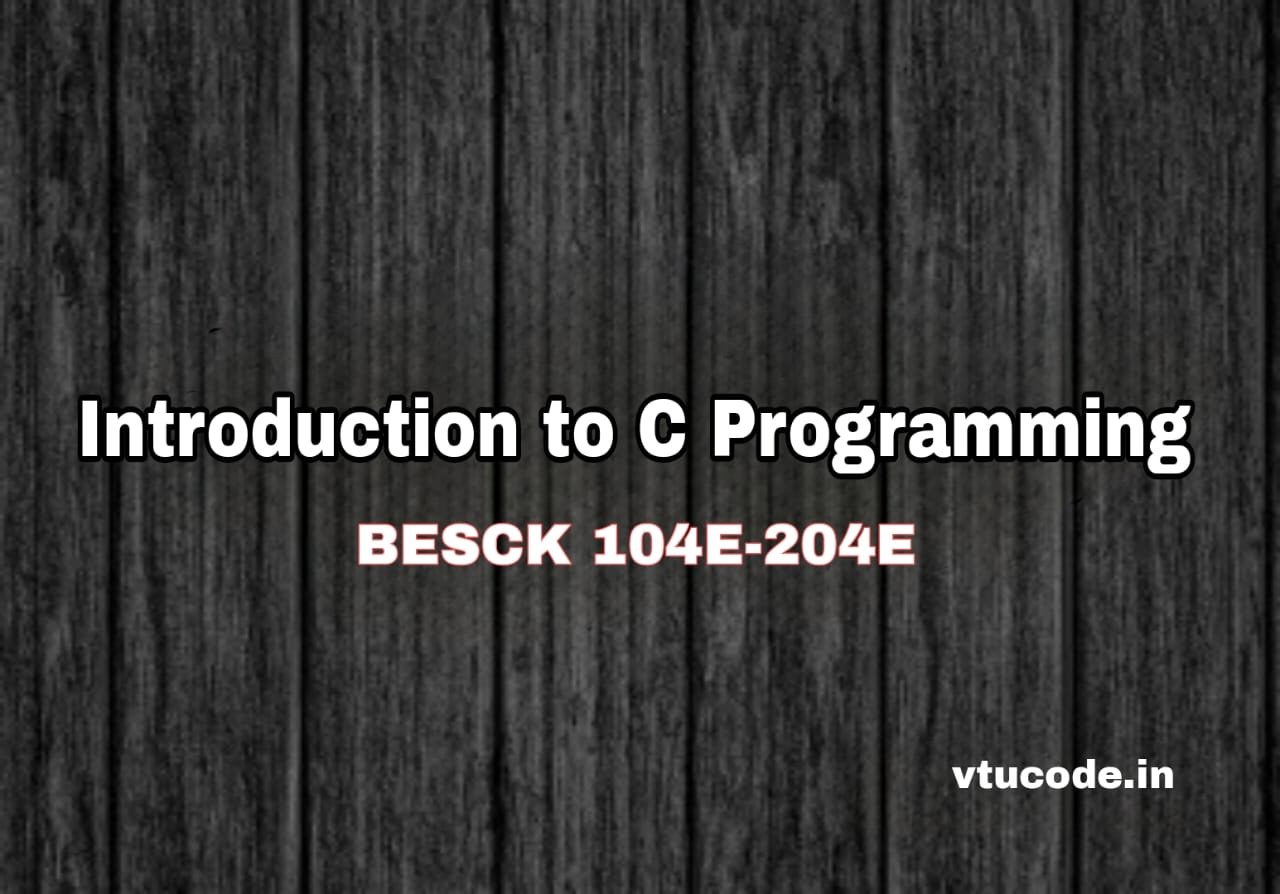 Introduction to C Programming BESCK104E-204E